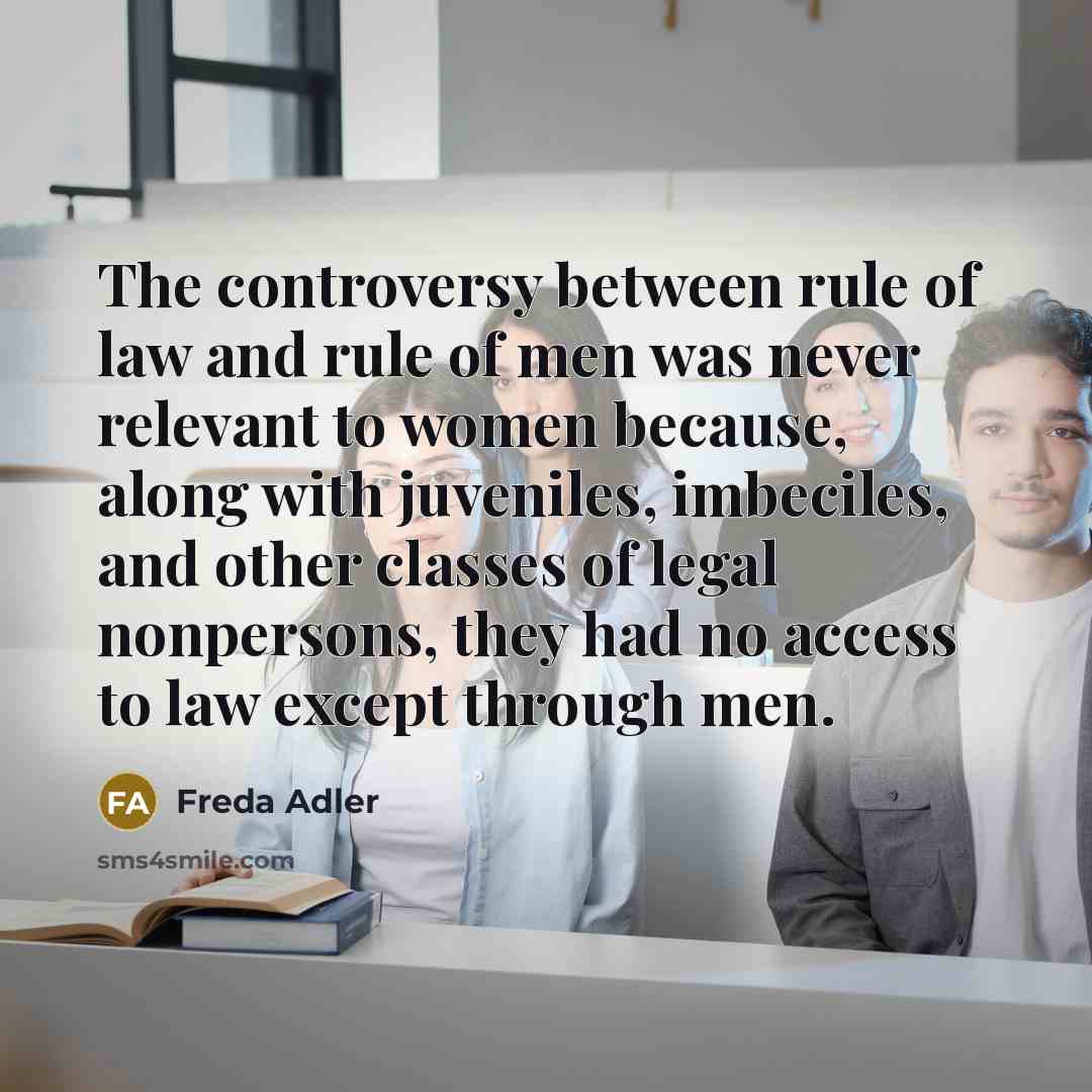 “The controversy between rule of law and rule of men…” quote by Freda Adler