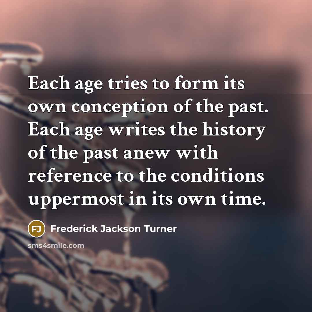 “Each age tries to form its own conception of the…” quote by Frederick Jackson Turner