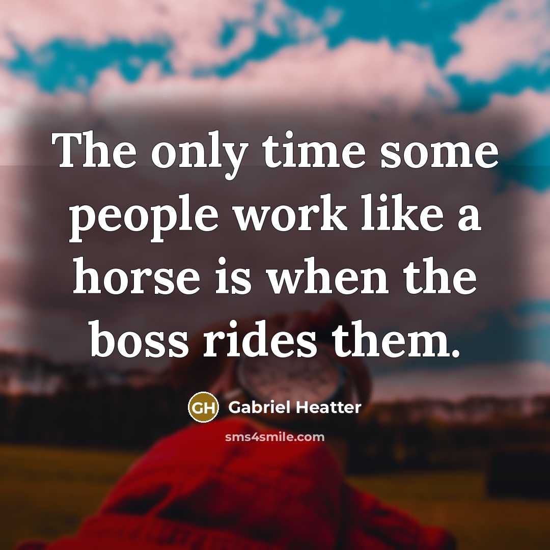 “The only time some people work like a horse is…” quote by Gabriel Heatter
