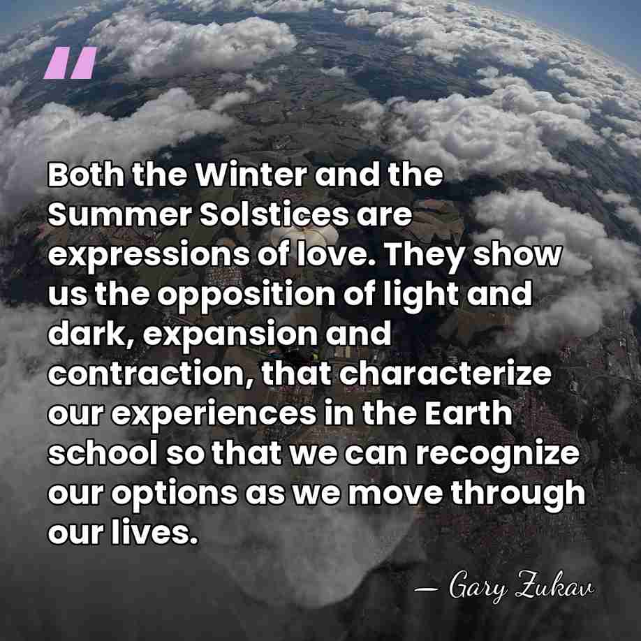 Both the Winter and the Summer Solstices are expressions of love. They&hellip; - Gary Zukav