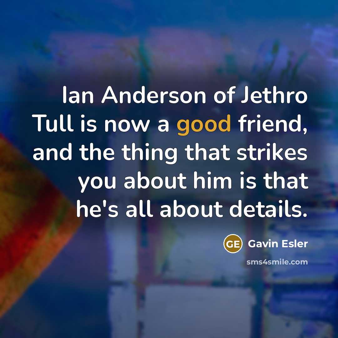 “Ian Anderson of Jethro Tull is now a good friend,…” quote by Gavin Esler