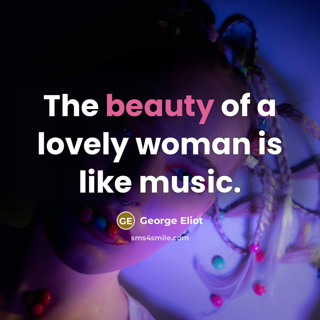 “The beauty of a lovely woman is like music.…” quote by George Eliot