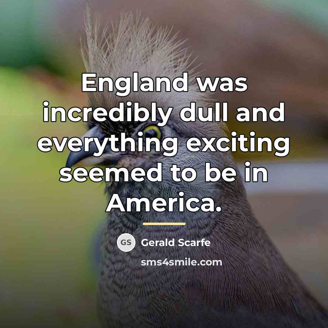 “England was incredibly dull and everything exciting seemed to be…” quote by Gerald Scarfe
