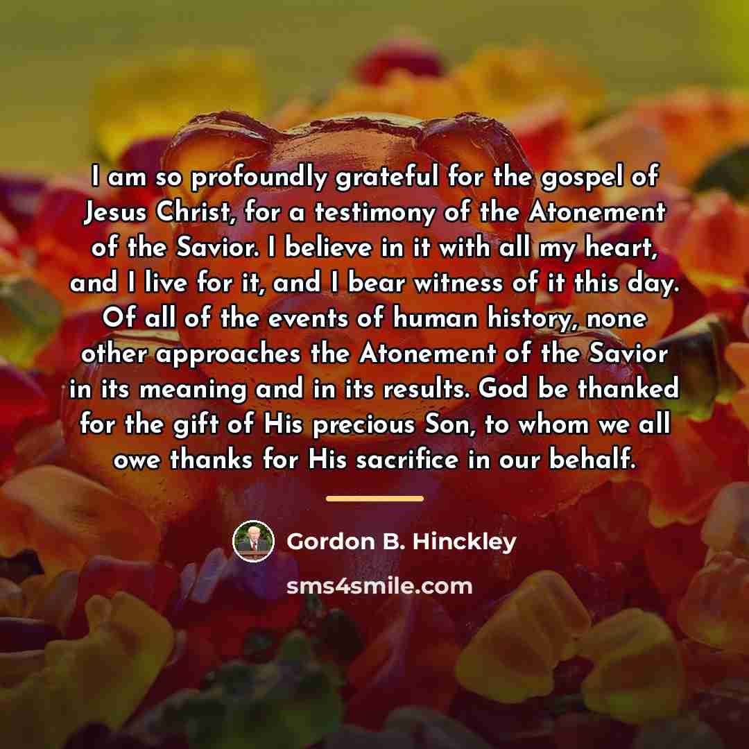 “I am so profoundly grateful for the gospel of Jesus…” quote by Gordon B. Hinckley