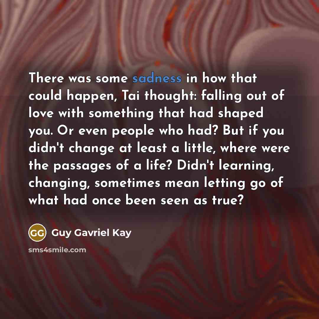 “There was some sadness in how that could happen, Tai…” quote by Guy Gavriel Kay