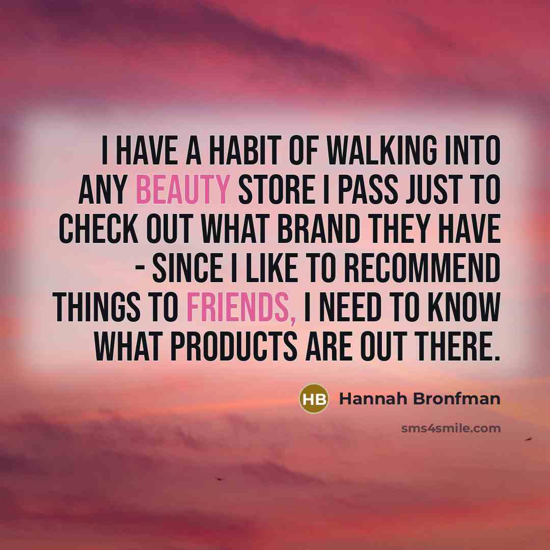 “I have a habit of walking into any beauty store…” quote by Hannah Bronfman