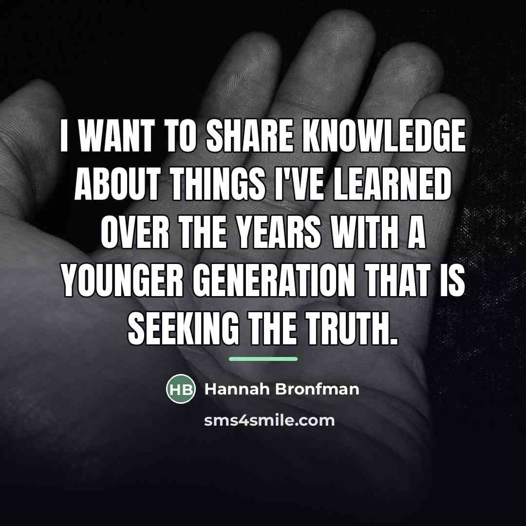 “I want to share knowledge about things I've learned over…” quote by Hannah Bronfman