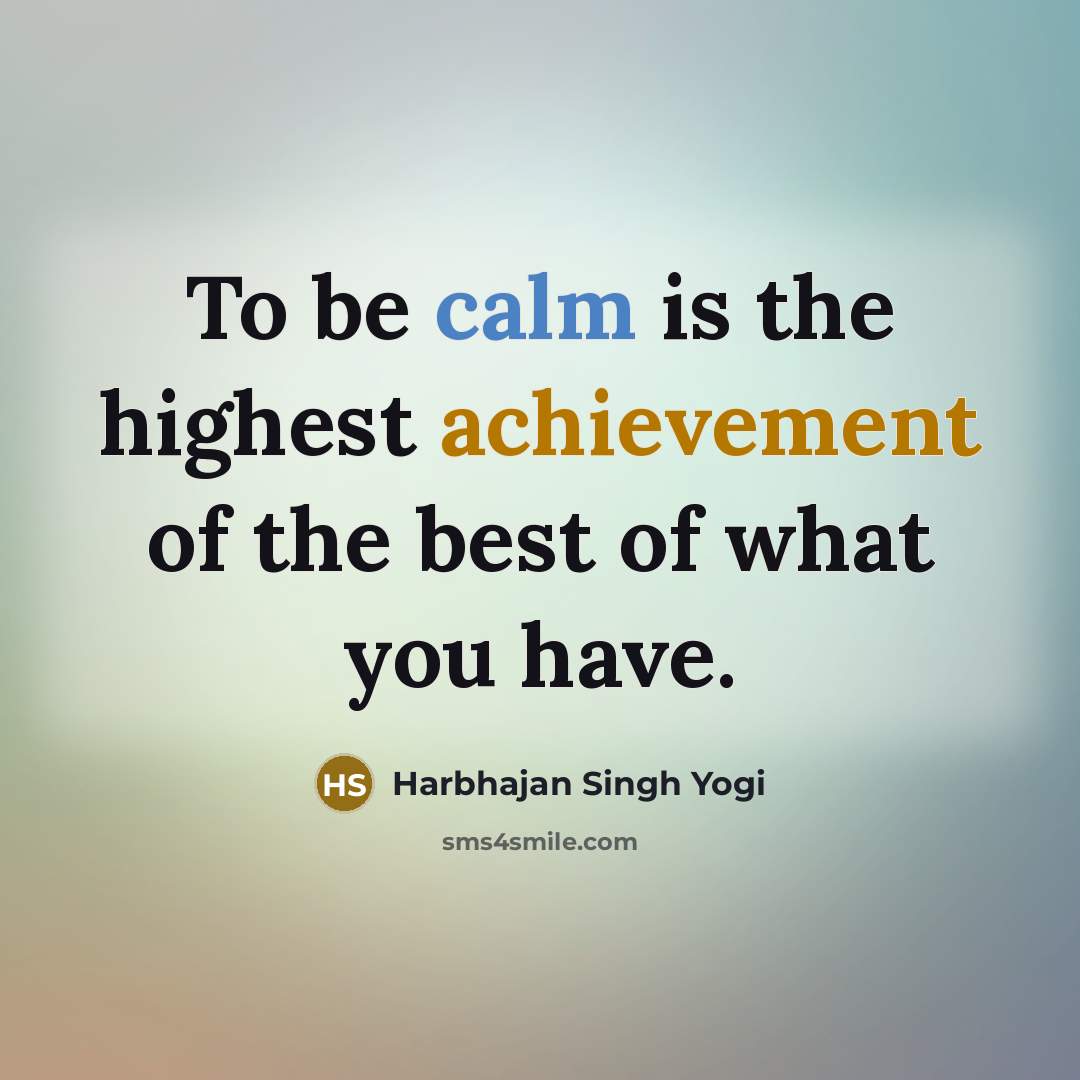 “To be calm is the highest achievement of the best…” quote by Harbhajan Singh Yogi