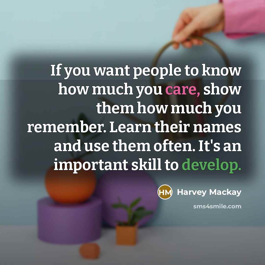 “If you want people to know how much you care,…” quote by Harvey Mackay