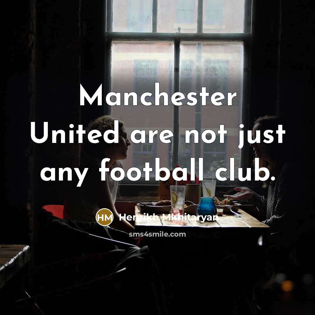 “Manchester United are not just any football club.…” quote by Henrikh Mkhitaryan