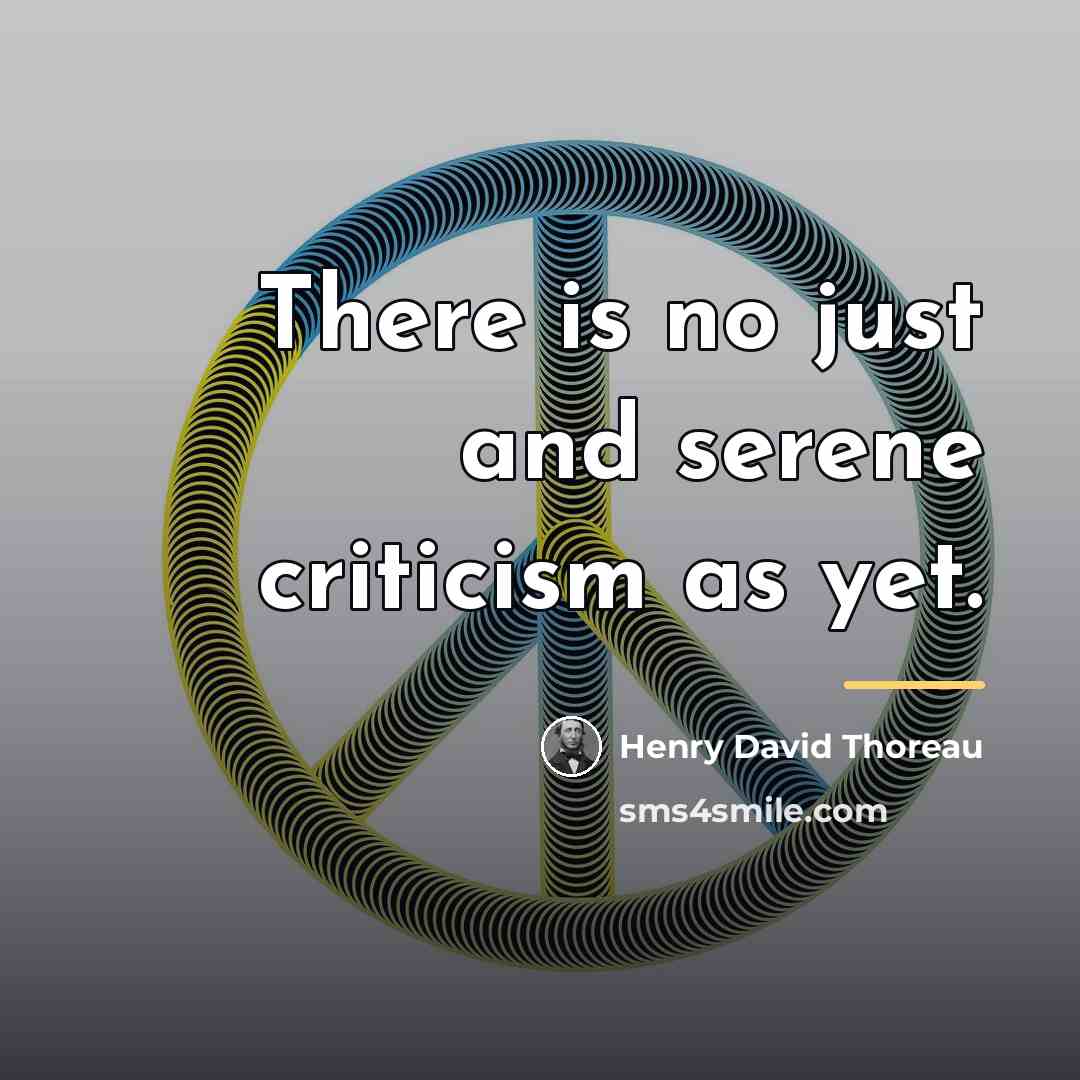 “There is no just and serene criticism as yet.…” quote by Henry David Thoreau