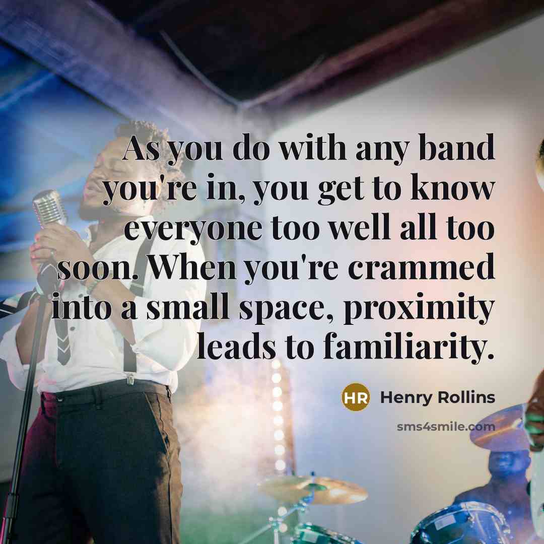 “As you do with any band you're in, you get…” quote by Henry Rollins
