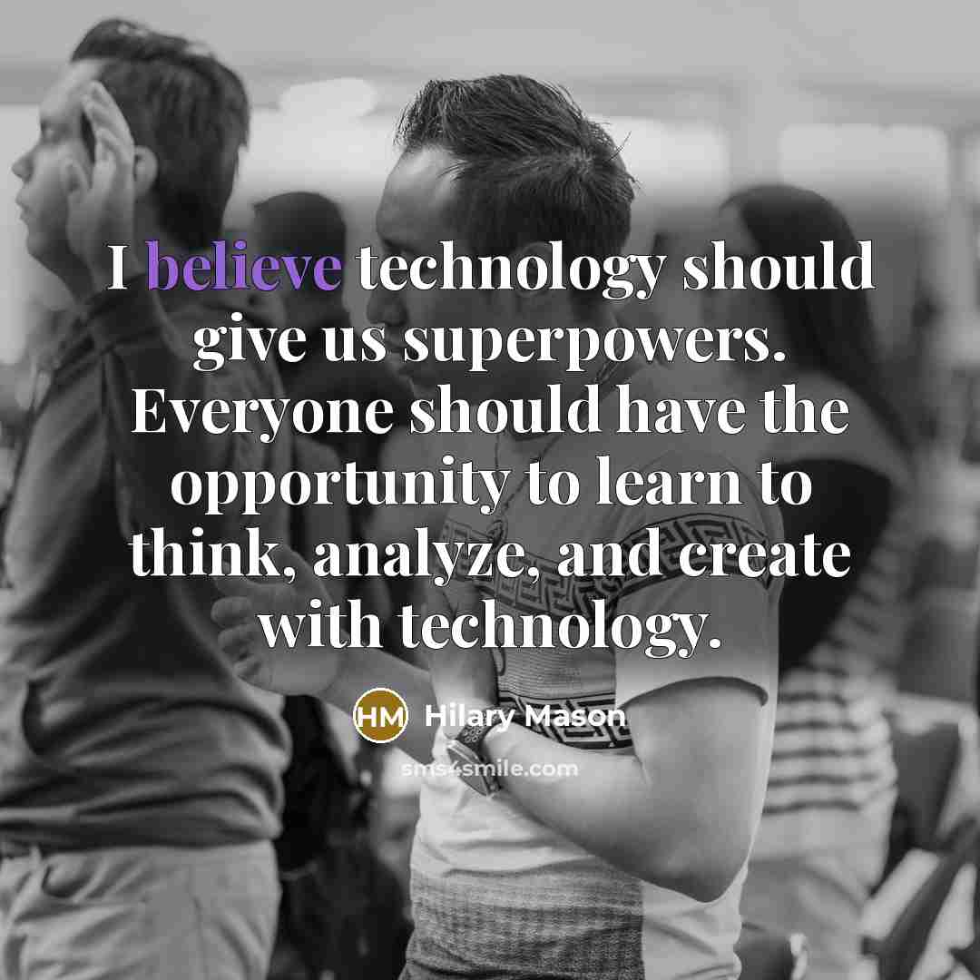 “I believe technology should give us superpowers. Everyone should have…” quote by Hilary Mason