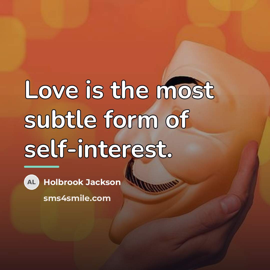 “Love is the most subtle form of self-interest.…” quote by Holbrook Jackson