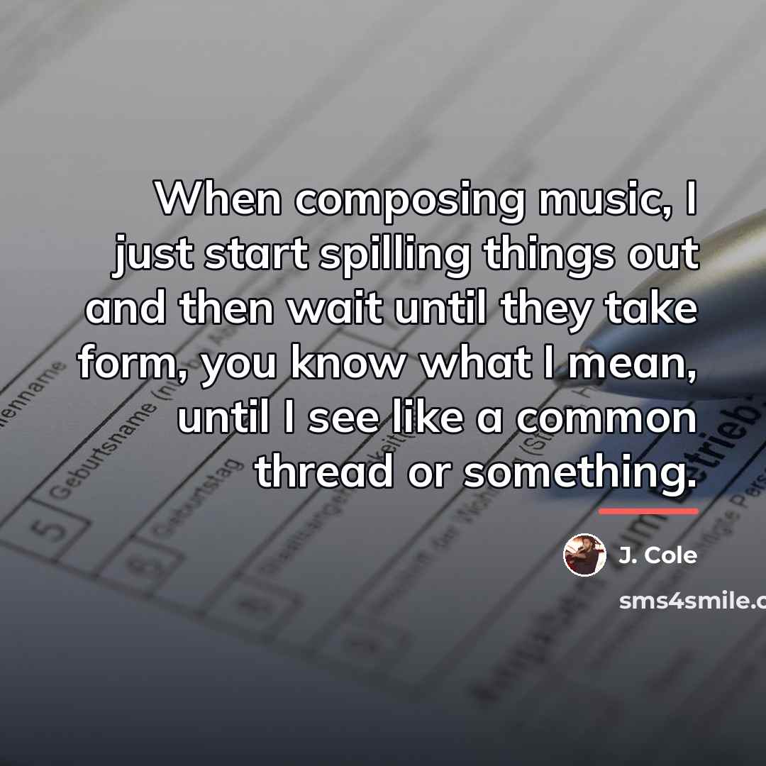 “When composing music, I just start spilling things out and…” quote by J. Cole