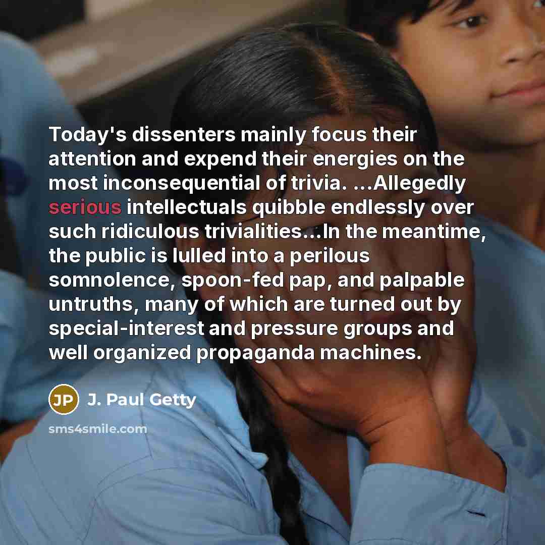 “Today's dissenters mainly focus their attention and expend their energies…” quote by J. Paul Getty