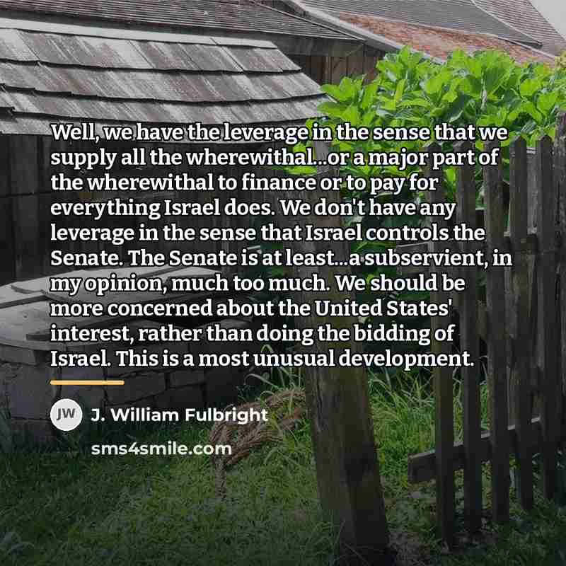 “Well, we have the leverage in the sense that we…” quote by J. William Fulbright
