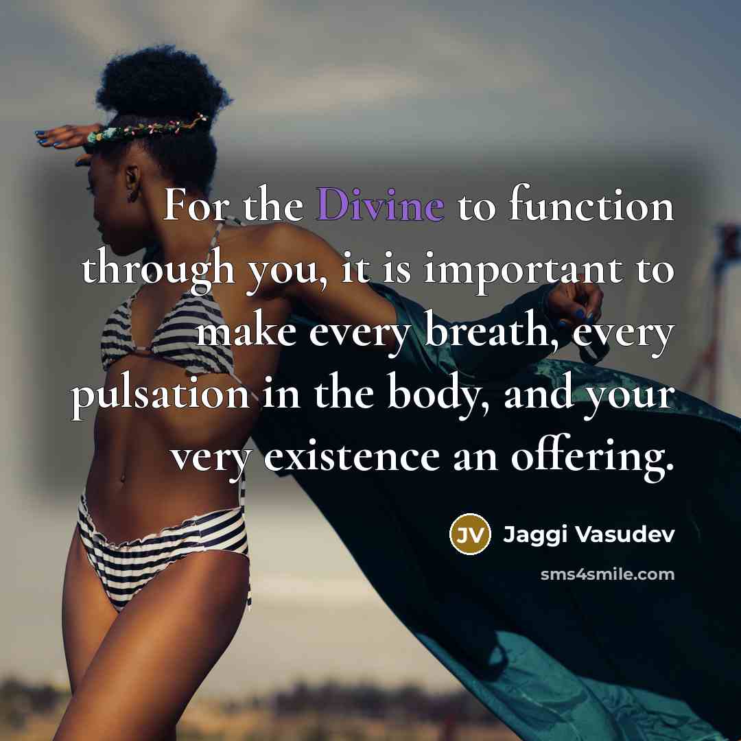 “For the Divine to function through you, it is important…” quote by Jaggi Vasudev
