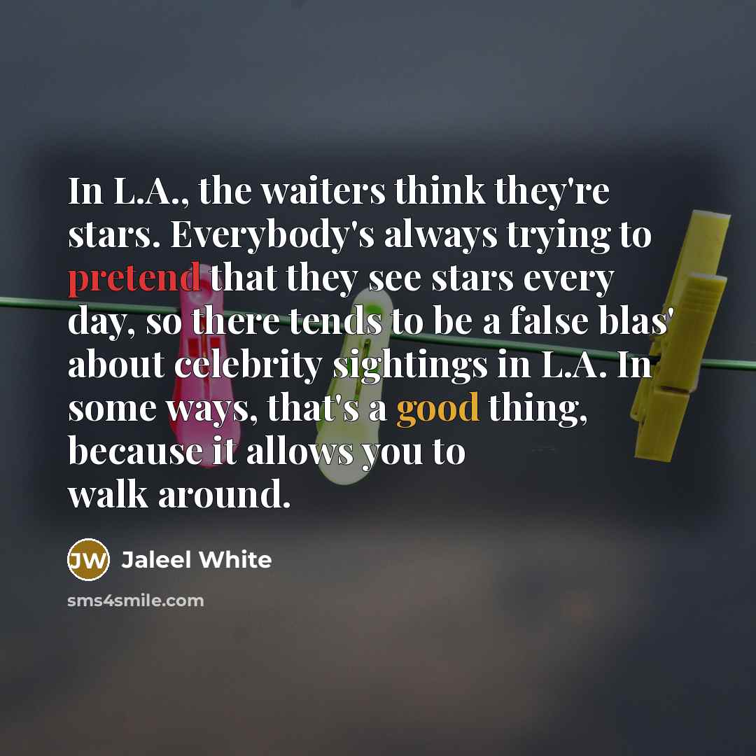 “In L.A., the waiters think they're stars. Everybody's always trying…” quote by Jaleel White