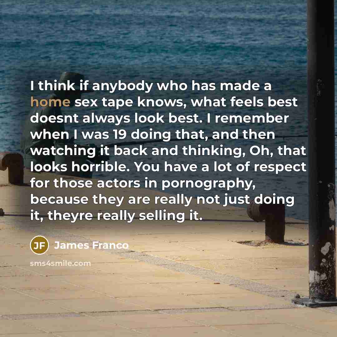 “I think if anybody who has made a home sex…” quote by James Franco