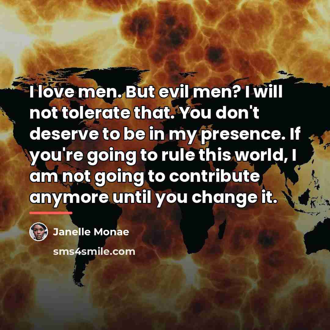 “I love men. But evil men? I will not tolerate…” quote by Janelle Monae