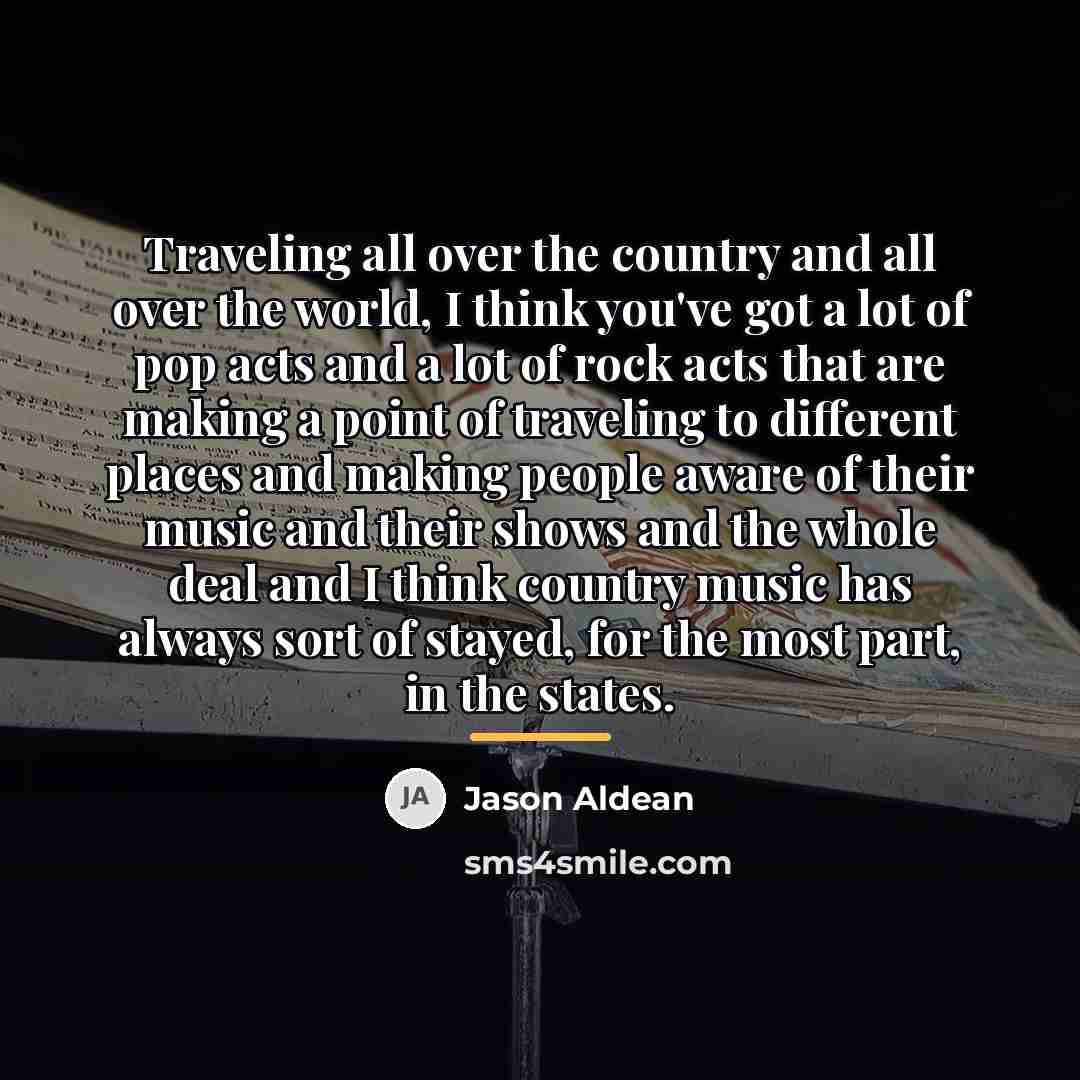 “Traveling all over the country and all over the world,…” quote by Jason Aldean