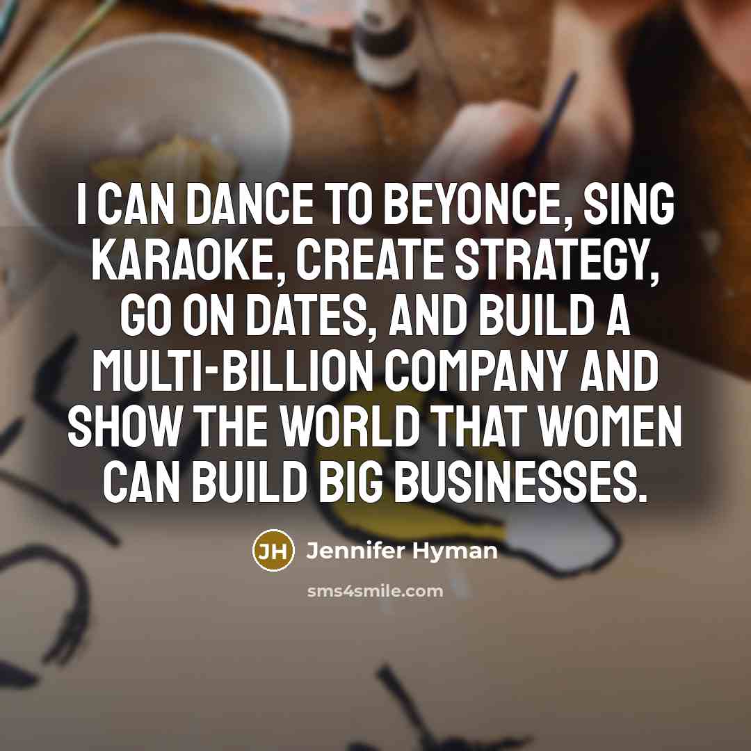 “I can dance to Beyonce, sing karaoke, create strategy, go…” quote by Jennifer Hyman