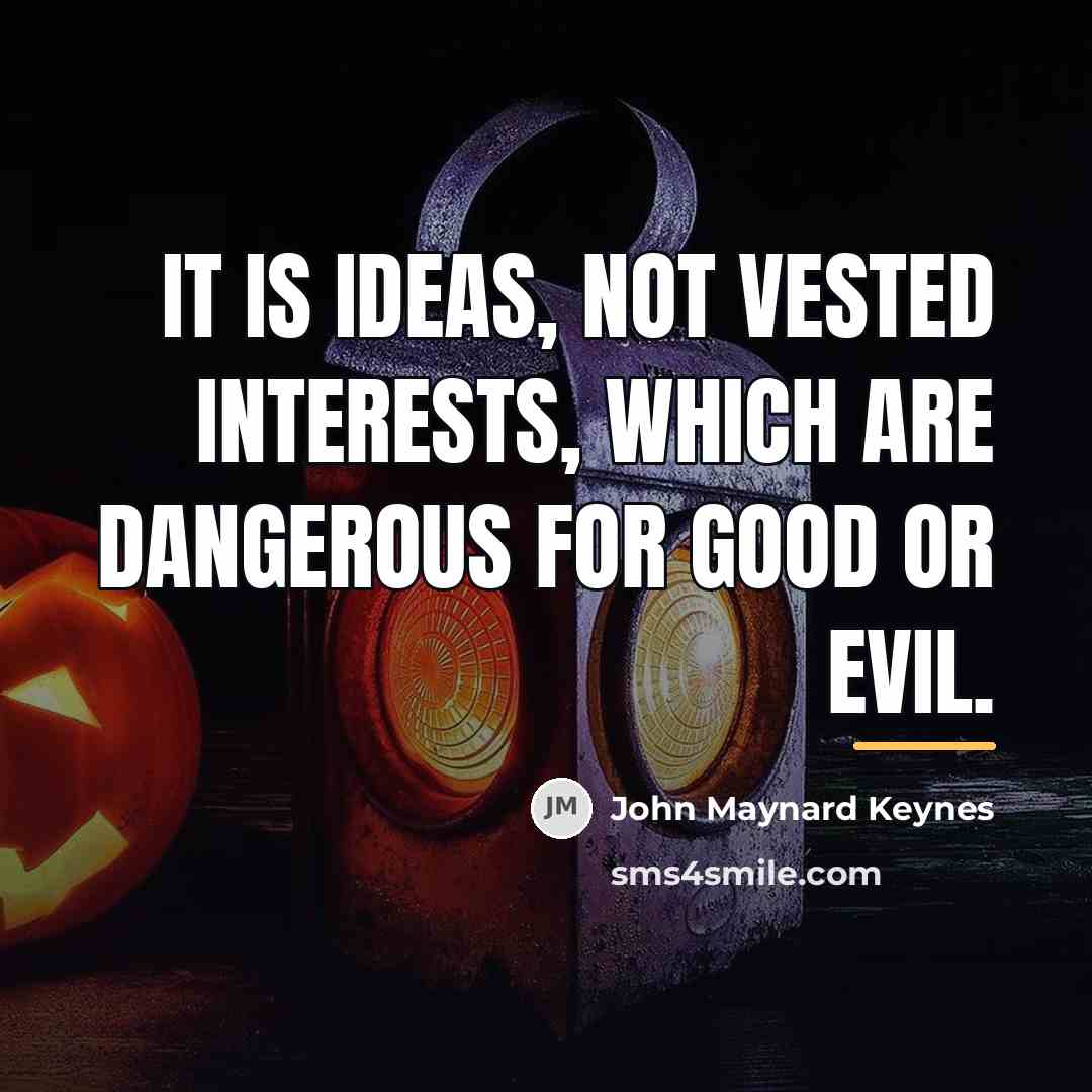 “It is ideas, not vested interests, which are dangerous for…” quote by John Maynard Keynes