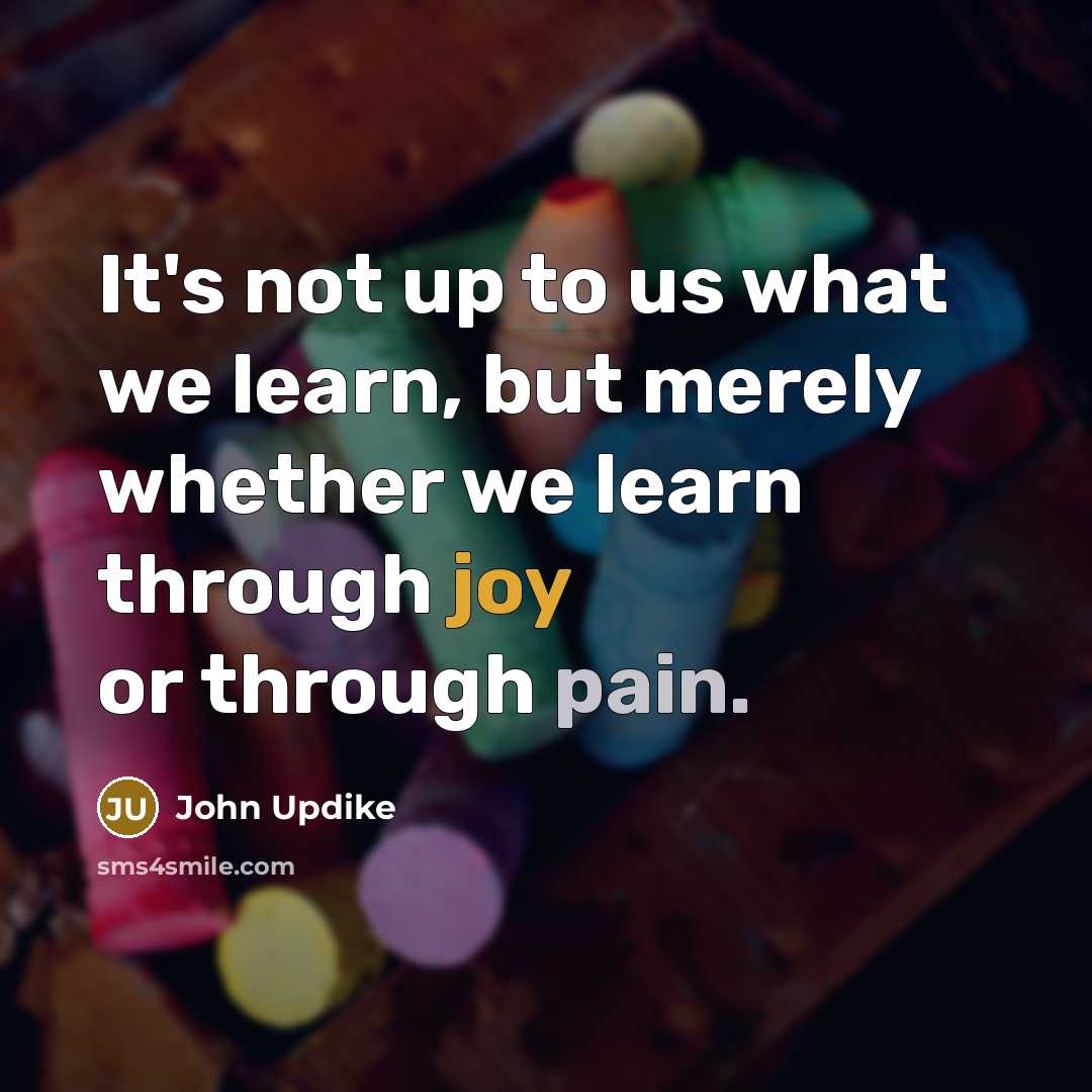 “It's not up to us what we learn, but merely…” quote by John Updike