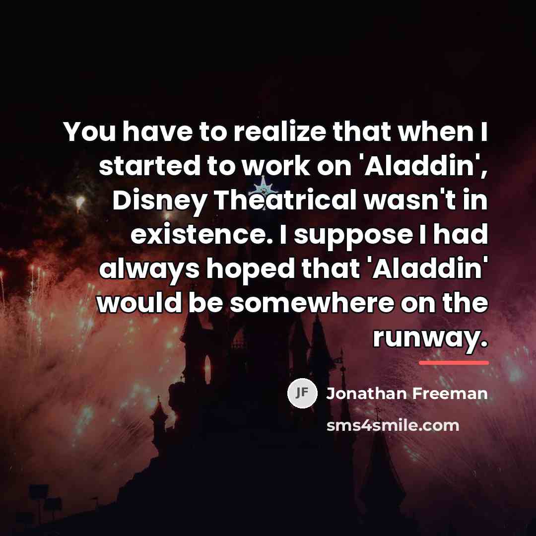 “You have to realize that when I started to work…” quote by Jonathan Freeman
