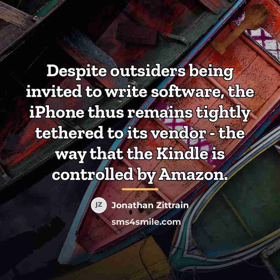 “Despite outsiders being invited to write software, the iPhone thus…” quote by Jonathan Zittrain