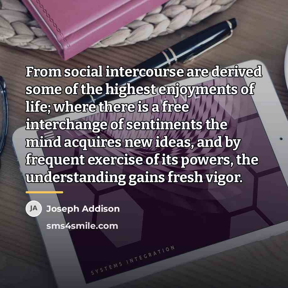 “From social intercourse are derived some of the highest enjoyments…” quote by Joseph Addison