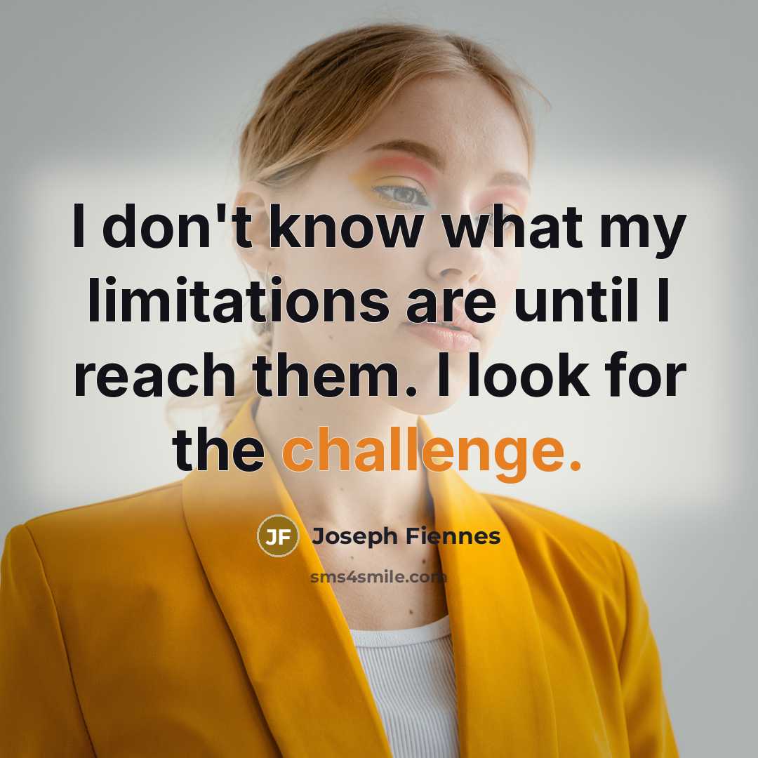 “I don't know what my limitations are until I reach…” quote by Joseph Fiennes