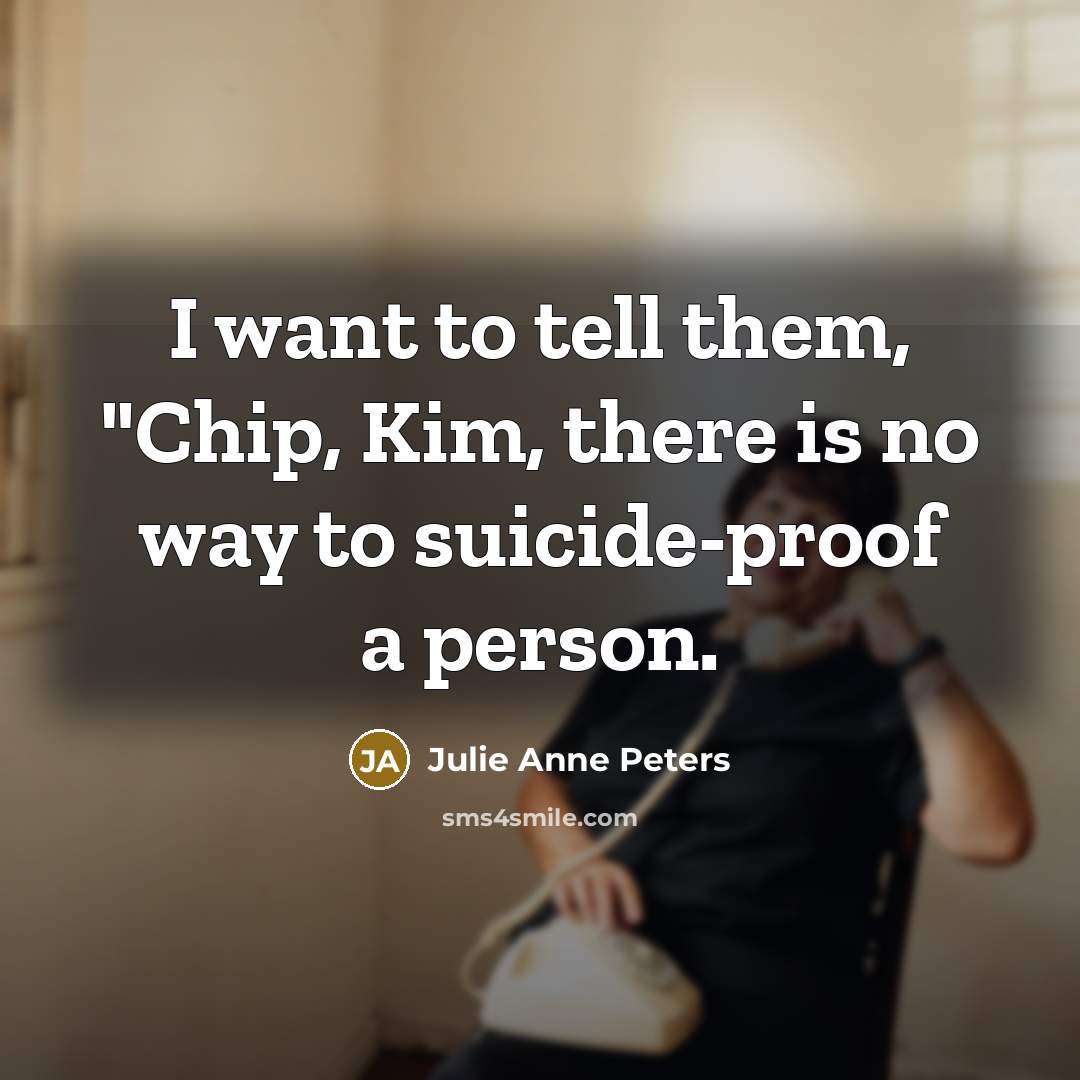 “I want to tell them, "Chip, Kim, there is no…” quote by Julie Anne Peters