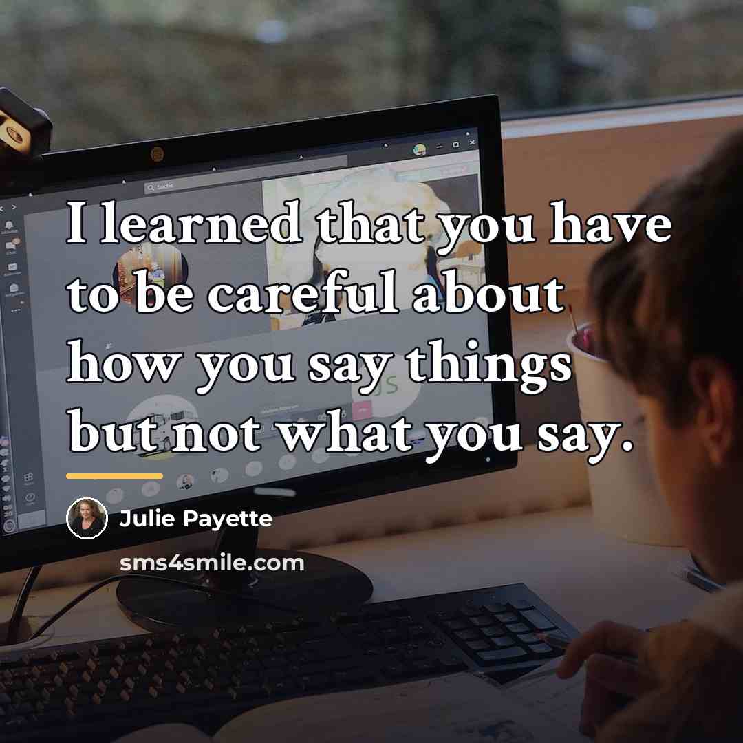 “I learned that you have to be careful about how…” quote by Julie Payette