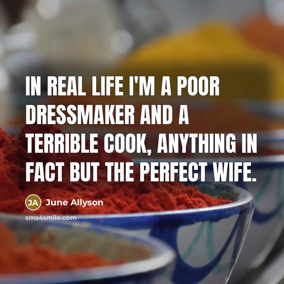 “In real life I'm a poor dressmaker and a terrible…” quote by June Allyson