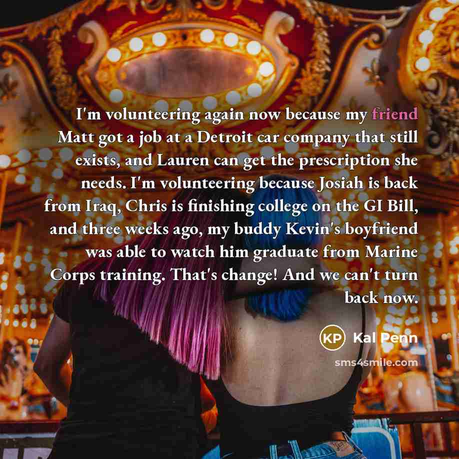 “I'm volunteering again now because my friend Matt got a…” quote by Kal Penn