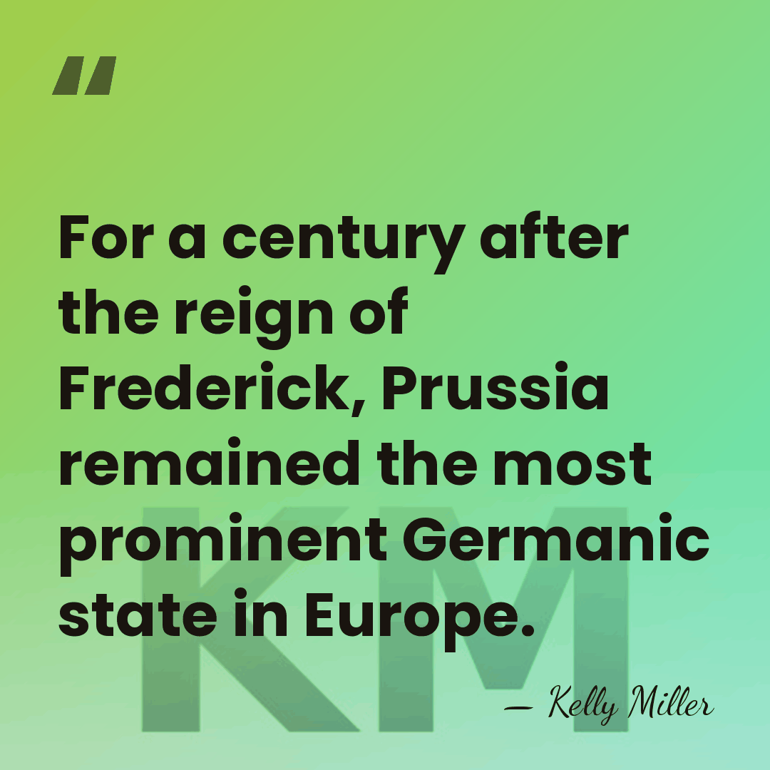 For a century after the reign of Frederick, Prussia remained the most&hellip; - Kelly Miller