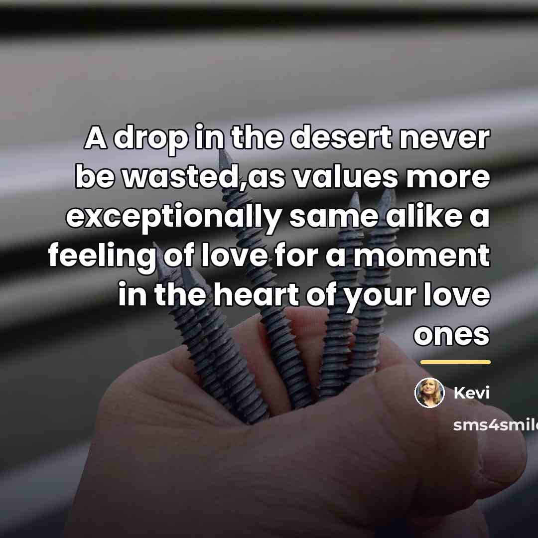 “A drop in the desert never be wasted,as values more…” quote by Kevi