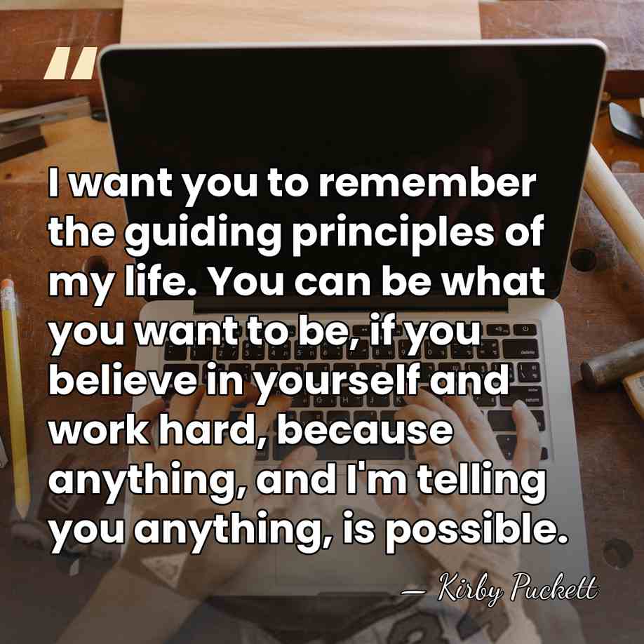 I want you to remember the guiding principles of my life. You&hellip; - Kirby Puckett