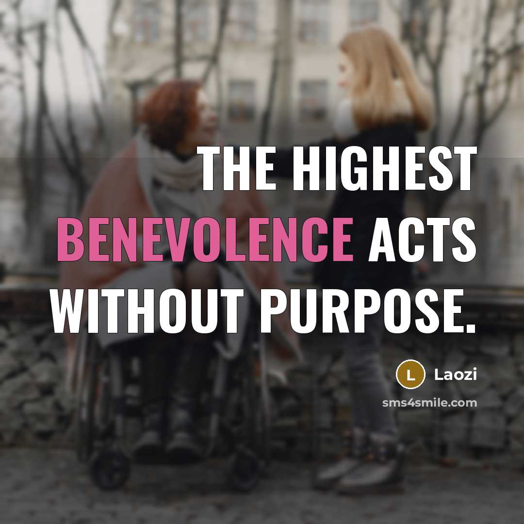 “The highest benevolence acts without purpose.…” quote by Laozi