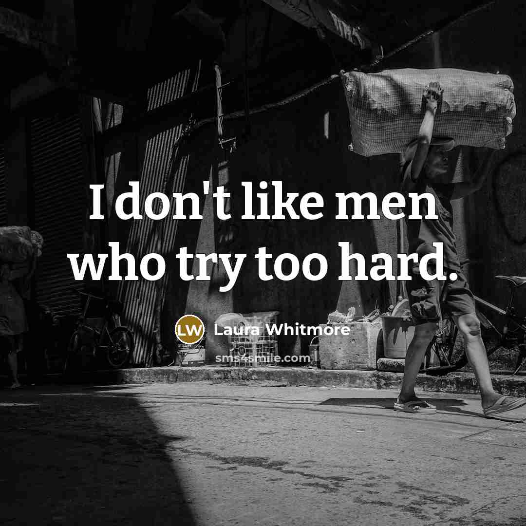 “I don't like men who try too hard.…” quote by Laura Whitmore