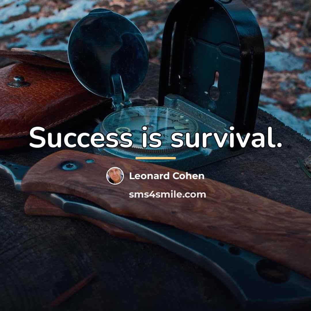 “Success is survival.…” quote by Leonard Cohen