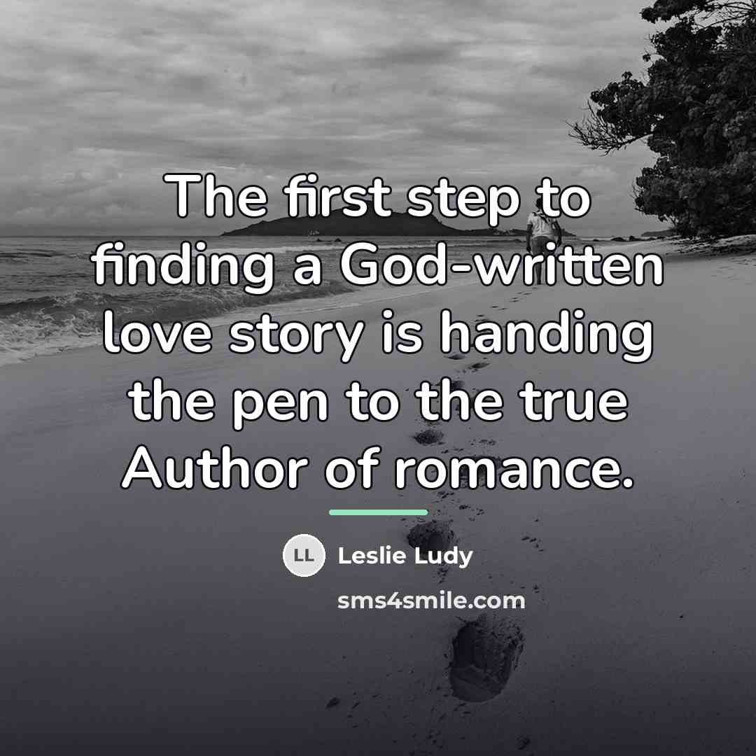 “The first step to finding a God-written love story is…” quote by Leslie Ludy