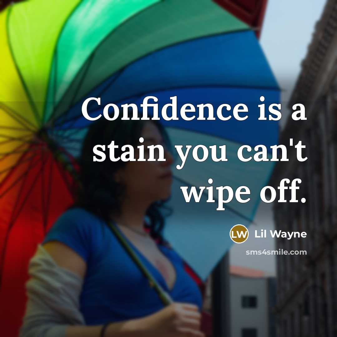 “Confidence is a stain you can't wipe off.…” quote by Lil Wayne