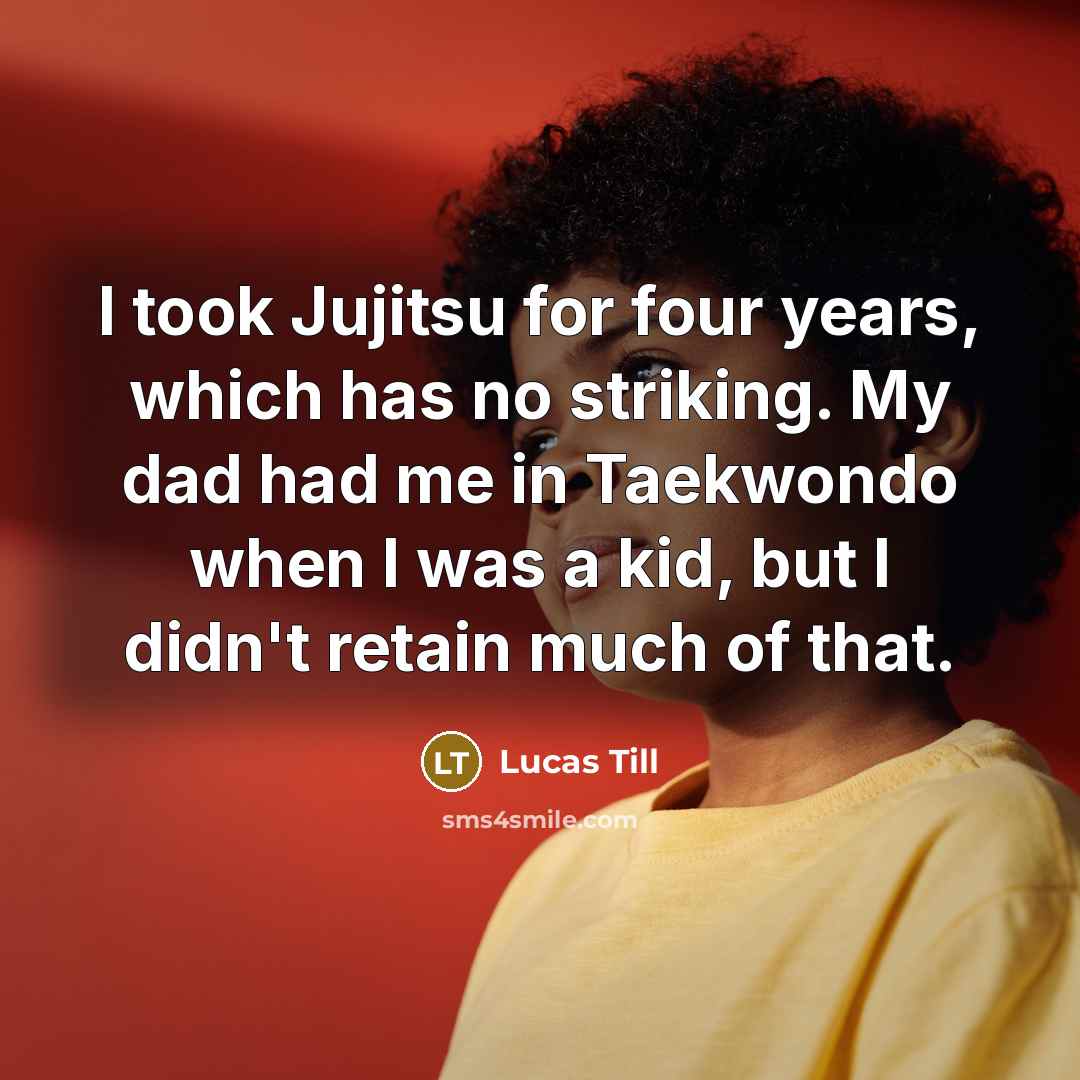 “I took Jujitsu for four years, which has no striking.…” quote by Lucas Till