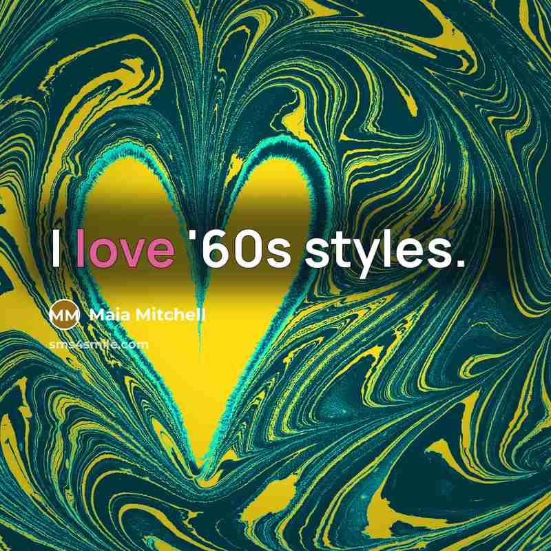 “I love '60s styles.…” quote by Maia Mitchell