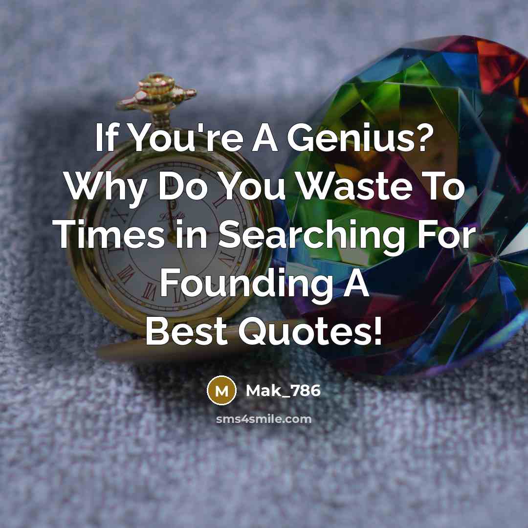 “If You're A Genius? Why Do You Waste To Times…” quote by Mak_786