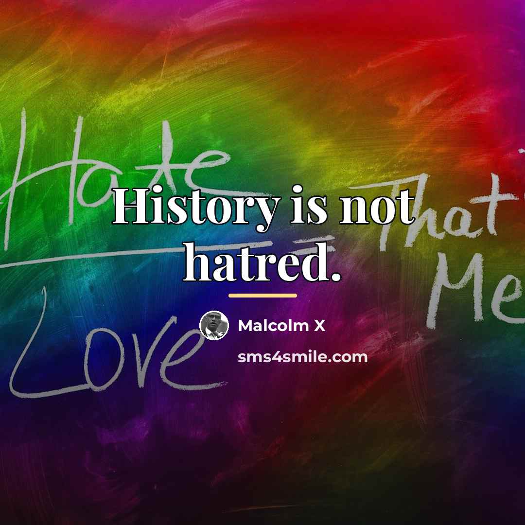 “History is not hatred.…” quote by Malcolm X