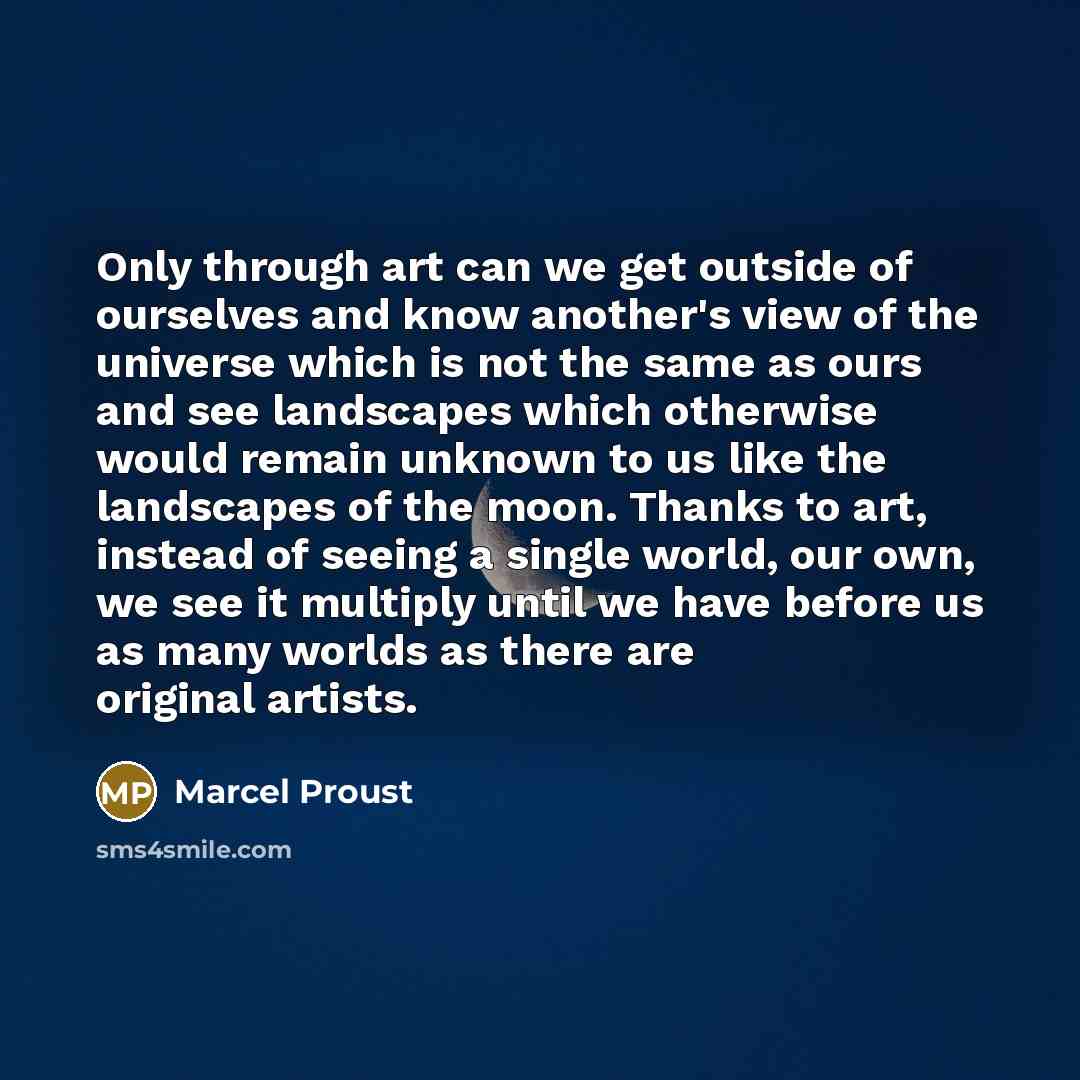 “Only through art can we get outside of ourselves and…” quote by Marcel Proust